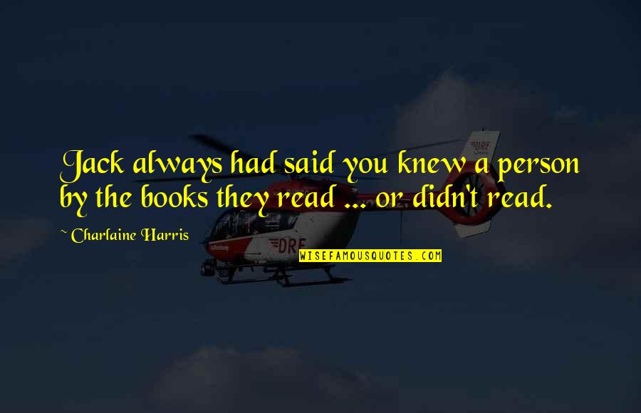 Charlaine Harris Quotes By Charlaine Harris: Jack always had said you knew a person