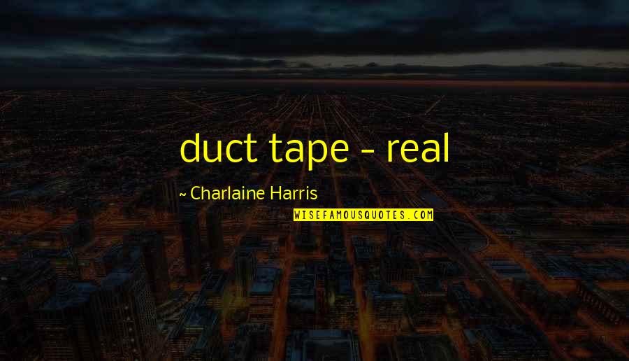 Charlaine Harris Quotes By Charlaine Harris: duct tape - real