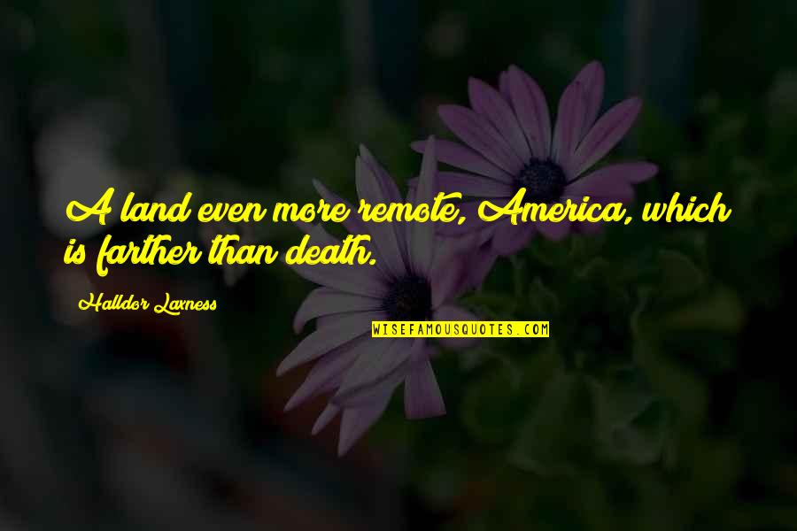 Charlean Gmunder Quotes By Halldor Laxness: A land even more remote, America, which is