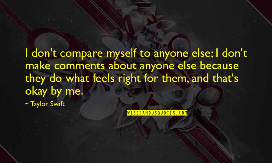 Charlean Gmunder Quotes By Taylor Swift: I don't compare myself to anyone else; I