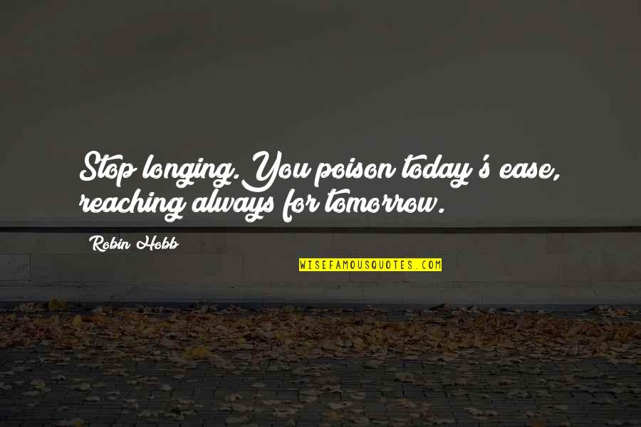 Charles Darwin Theory Of Natural Selection Quotes By Robin Hobb: Stop longing.You poison today's ease, reaching always for