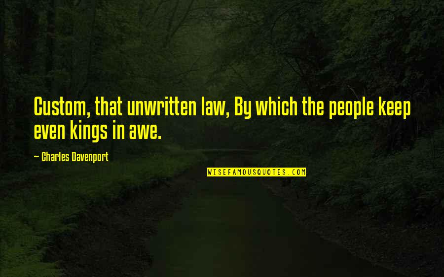 Charles Davenport Quotes By Charles Davenport: Custom, that unwritten law, By which the people