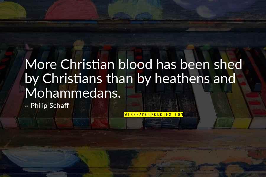 Charles Dawes Quotes By Philip Schaff: More Christian blood has been shed by Christians