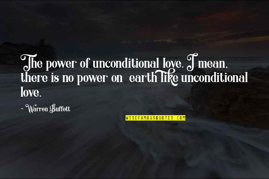 Charles Ives Quotes By Warren Buffett: The power of unconditional love. I mean, there