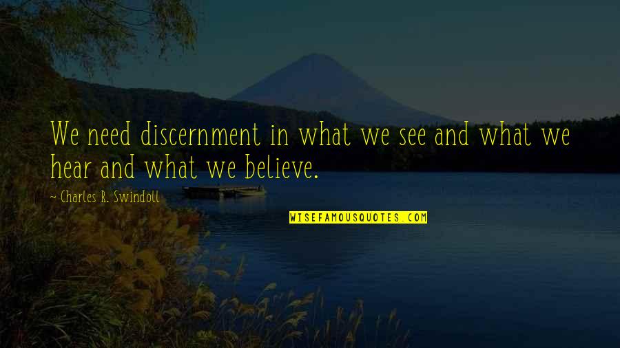 Charles Swindoll Quotes By Charles R. Swindoll: We need discernment in what we see and