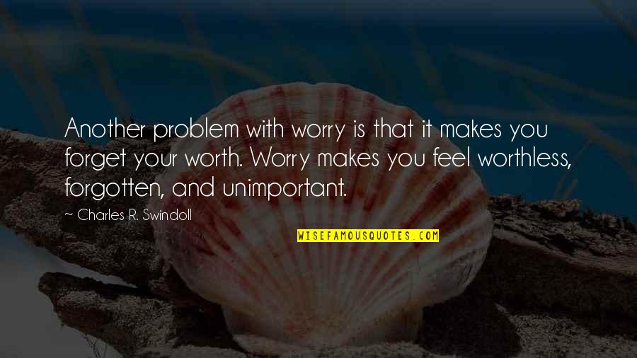 Charles Swindoll Quotes By Charles R. Swindoll: Another problem with worry is that it makes