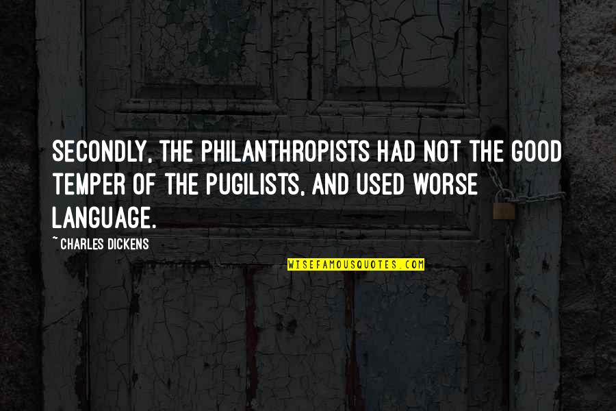 Charles V Language Quotes By Charles Dickens: Secondly, the Philanthropists had not the good temper