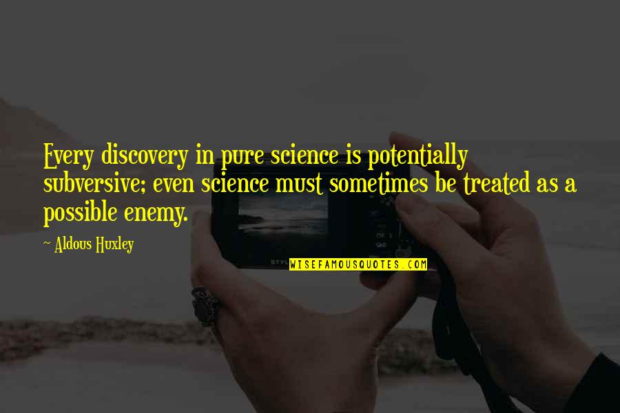 Charley Boorman Quotes By Aldous Huxley: Every discovery in pure science is potentially subversive;