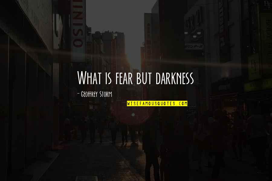 Charlie Harper Quotes By Geoffrey Storm: What is fear but darkness