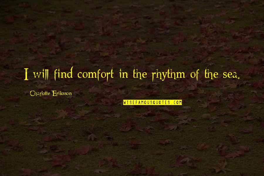 Charlotte Eriksson Quotes By Charlotte Eriksson: I will find comfort in the rhythm of