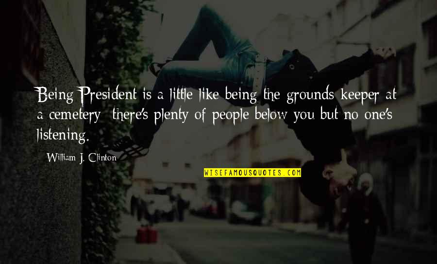 Charlotte Street Quotes By William J. Clinton: Being President is a little like being the