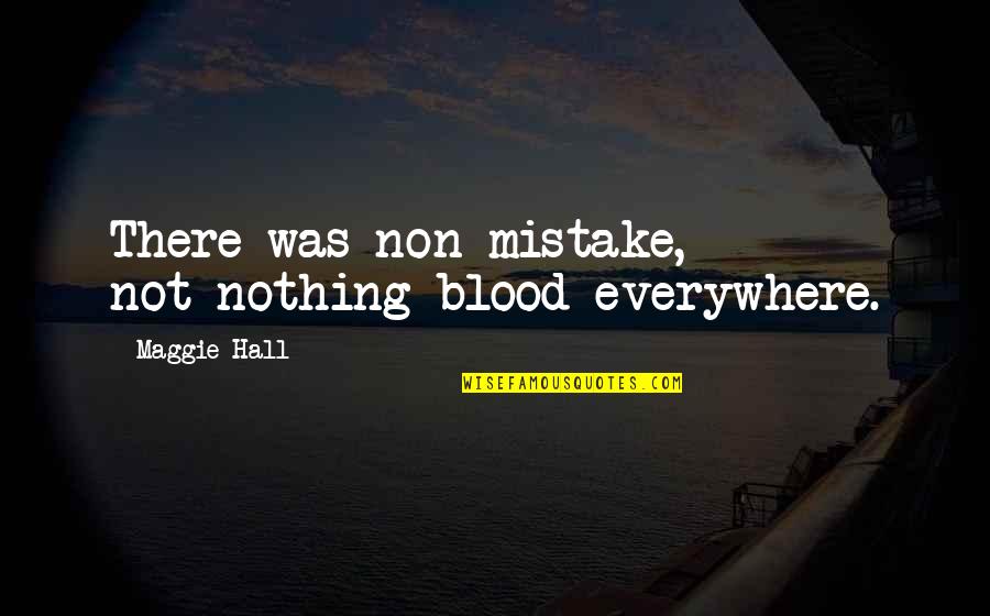 Charlottenburg Wilmersdorf Quotes By Maggie Hall: There was non-mistake, not-nothing blood everywhere.