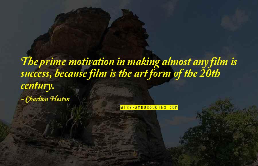 Charlton Heston Film Quotes By Charlton Heston: The prime motivation in making almost any film