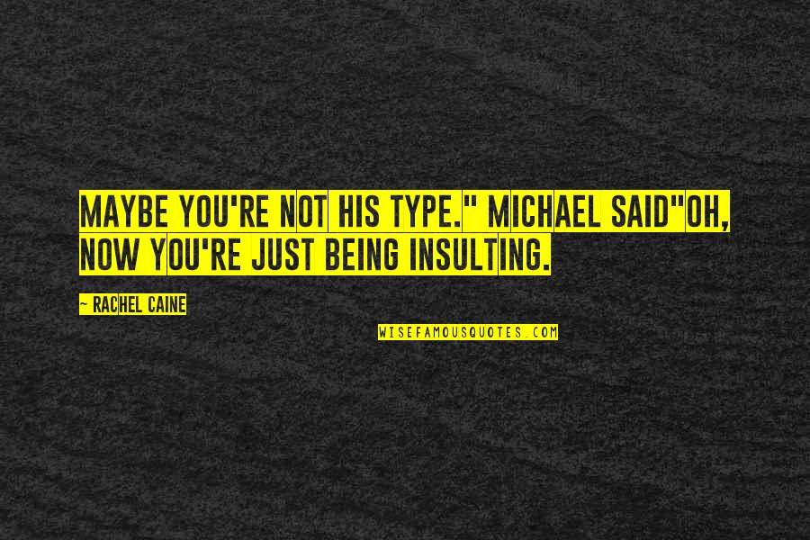 Charlus Proust Quotes By Rachel Caine: Maybe you're not his type." Michael said"Oh, now