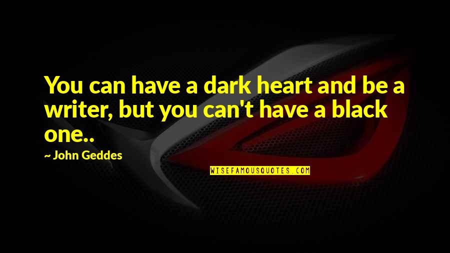 Charmeck 311 Quotes By John Geddes: You can have a dark heart and be