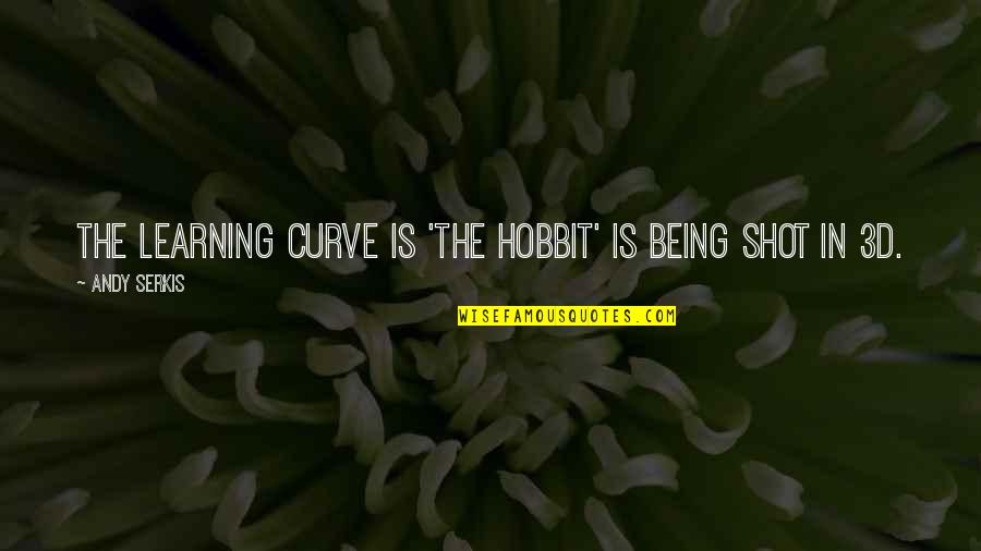 Charmed Life Quotes By Andy Serkis: The learning curve is 'The Hobbit' is being