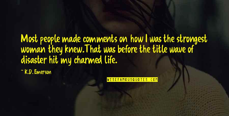 Charmed Life Quotes By K.D. Emerson: Most people made comments on how I was