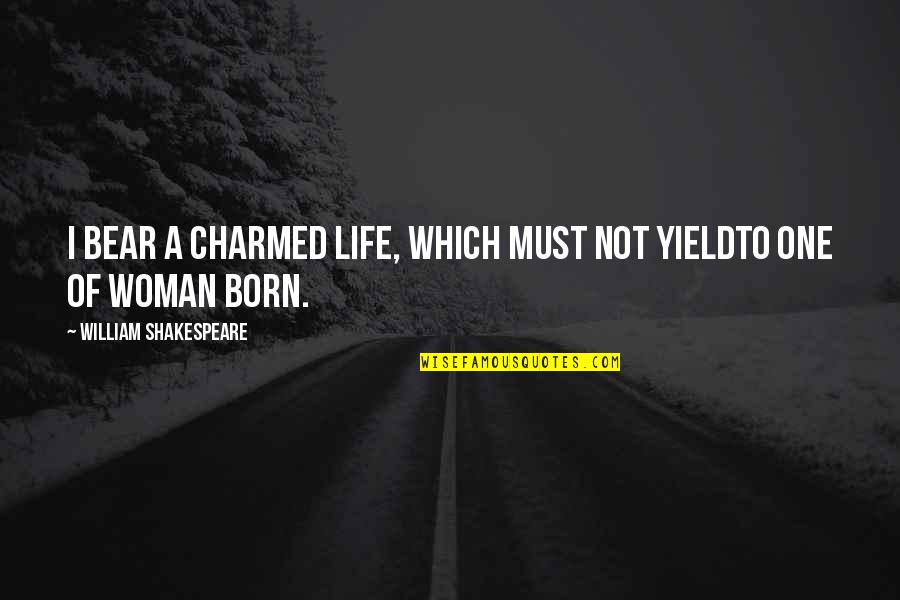 Charmed Life Quotes By William Shakespeare: I bear a charmed life, which must not