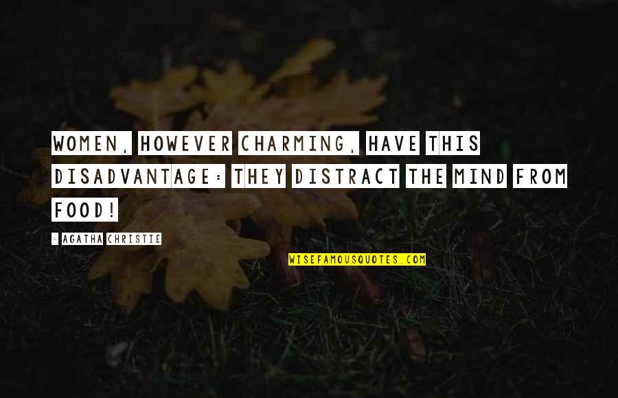 Charming's Quotes By Agatha Christie: Women, however charming, have this disadvantage: they distract