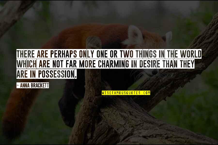 Charming's Quotes By Anna Brackett: There are perhaps only one or two things