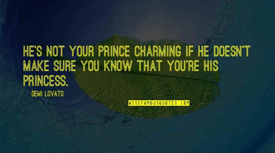 Charming's Quotes By Demi Lovato: He's not your prince charming if he doesn't