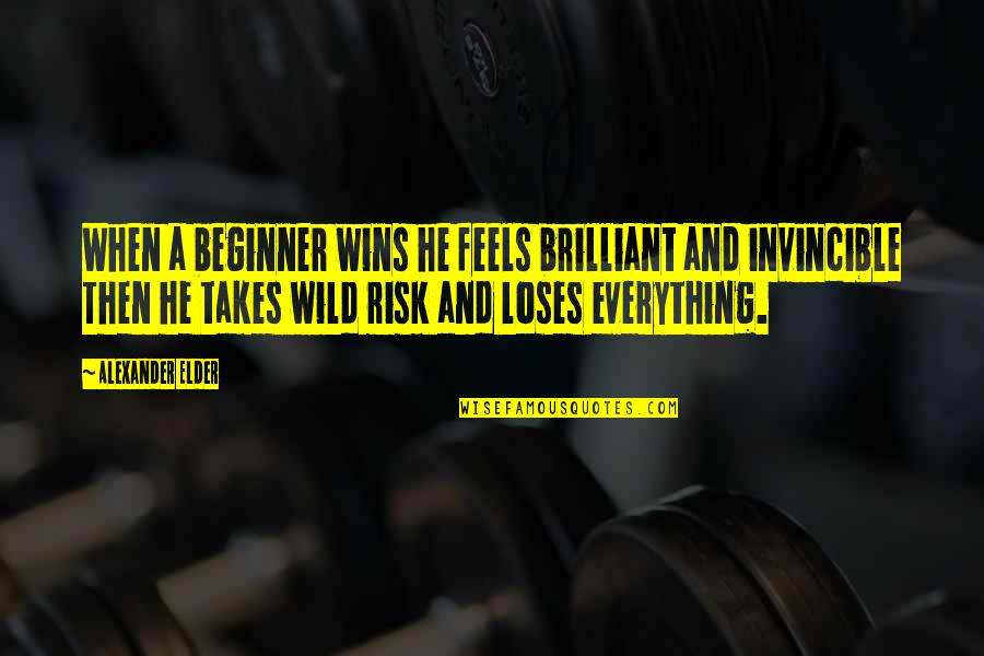 Charring Fence Quotes By Alexander Elder: When a beginner wins he feels brilliant and