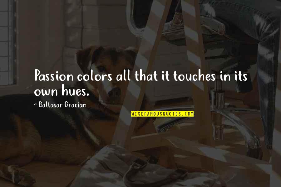 Charwin Reichelderfer Quotes By Baltasar Gracian: Passion colors all that it touches in its