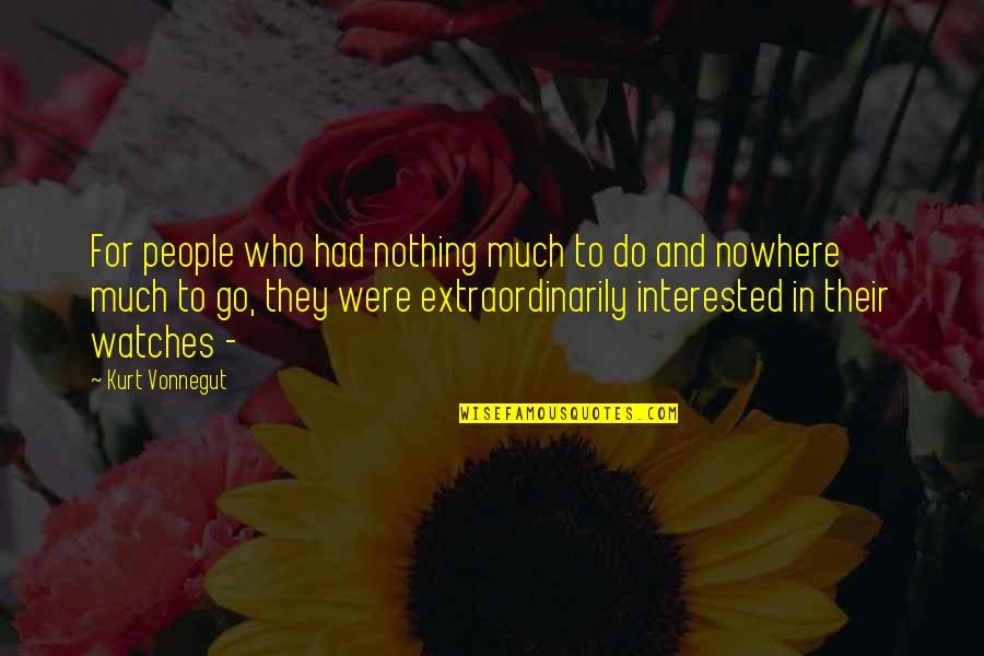 Charyl Ozkaya Quotes By Kurt Vonnegut: For people who had nothing much to do