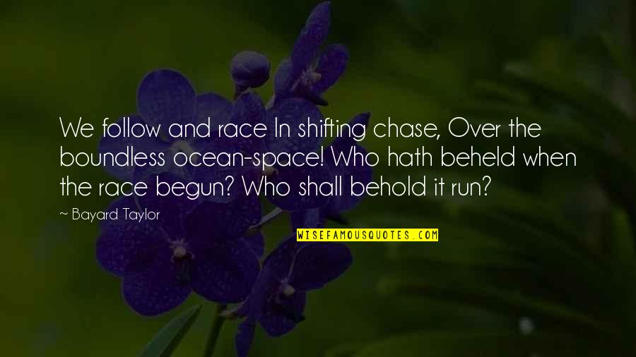 Chase Space Quotes By Bayard Taylor: We follow and race In shifting chase, Over