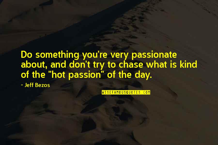 Chase Your Passion Quotes By Jeff Bezos: Do something you're very passionate about, and don't