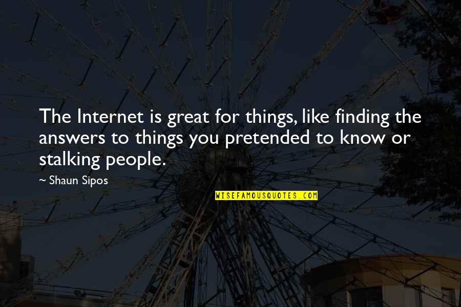 Chasid's Quotes By Shaun Sipos: The Internet is great for things, like finding