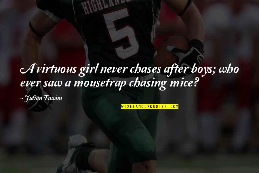 Chasing A Girl Quotes By Julian Tuwim: A virtuous girl never chases after boys; who