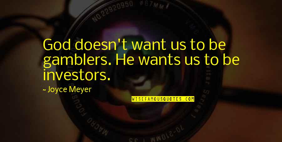 Chasing Cars Quotes By Joyce Meyer: God doesn't want us to be gamblers. He