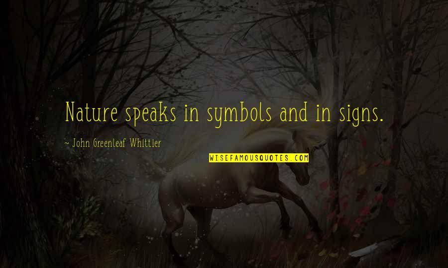 Chasing Love Quotes Quotes By John Greenleaf Whittier: Nature speaks in symbols and in signs.