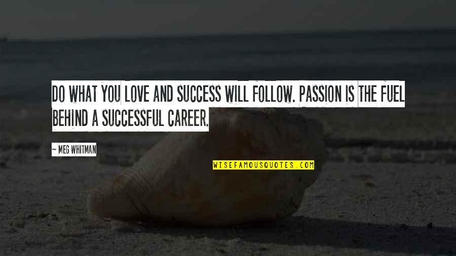 Chasing Love Quotes Quotes By Meg Whitman: Do what you love and success will follow.