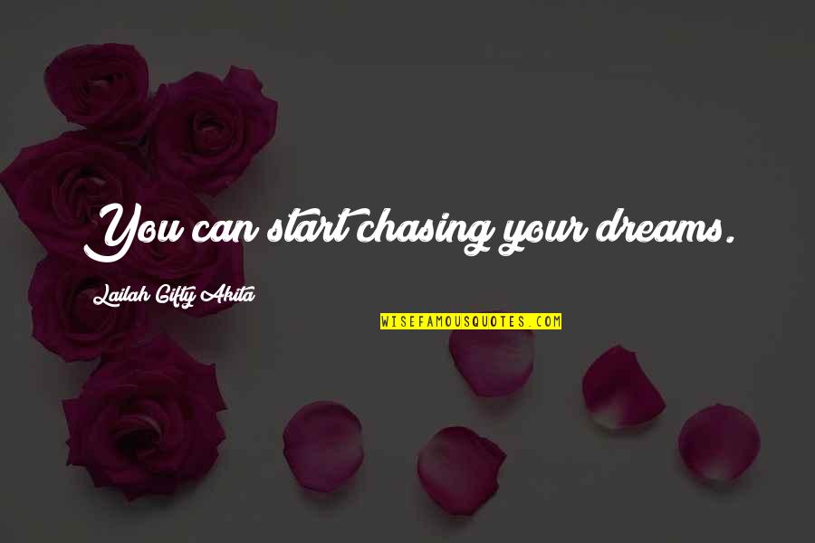 Chasing You Quotes By Lailah Gifty Akita: You can start chasing your dreams.