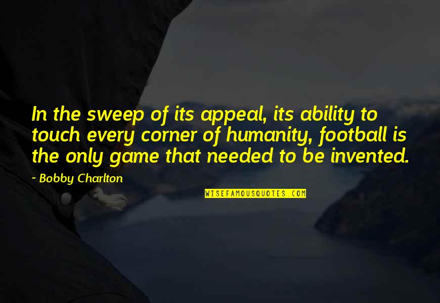 Chastise Synonyms Quotes By Bobby Charlton: In the sweep of its appeal, its ability