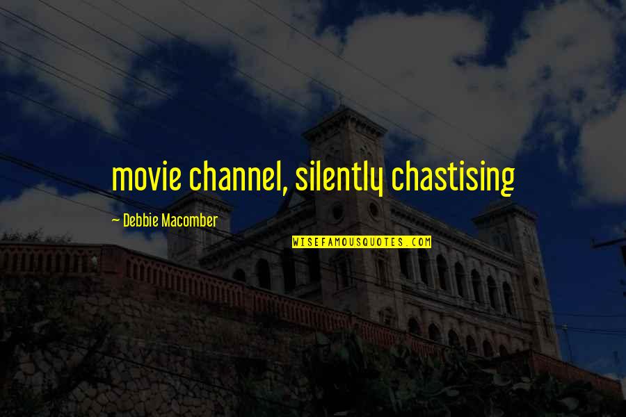 Chastising Quotes By Debbie Macomber: movie channel, silently chastising