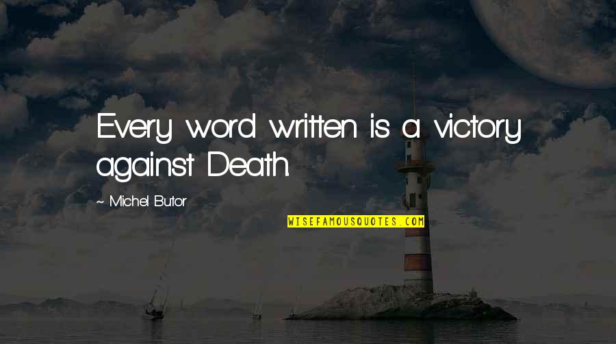 Chastising Quotes By Michel Butor: Every word written is a victory against Death.