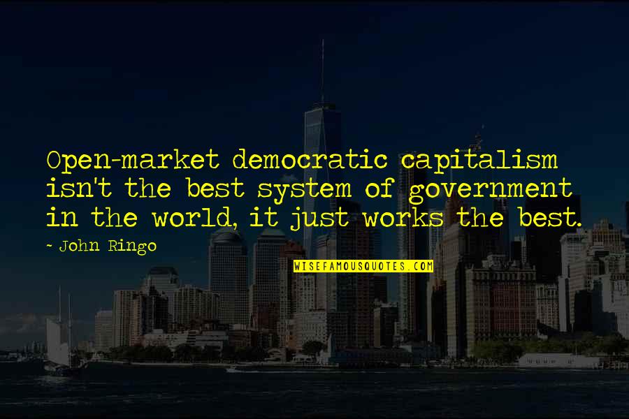 Chatos Restaurant Quotes By John Ringo: Open-market democratic capitalism isn't the best system of