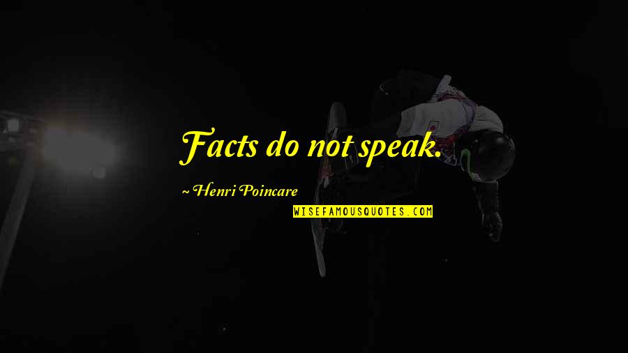 Chatterjee Fund Quotes By Henri Poincare: Facts do not speak.