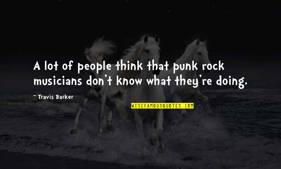 Chattery Toy Quotes By Travis Barker: A lot of people think that punk rock