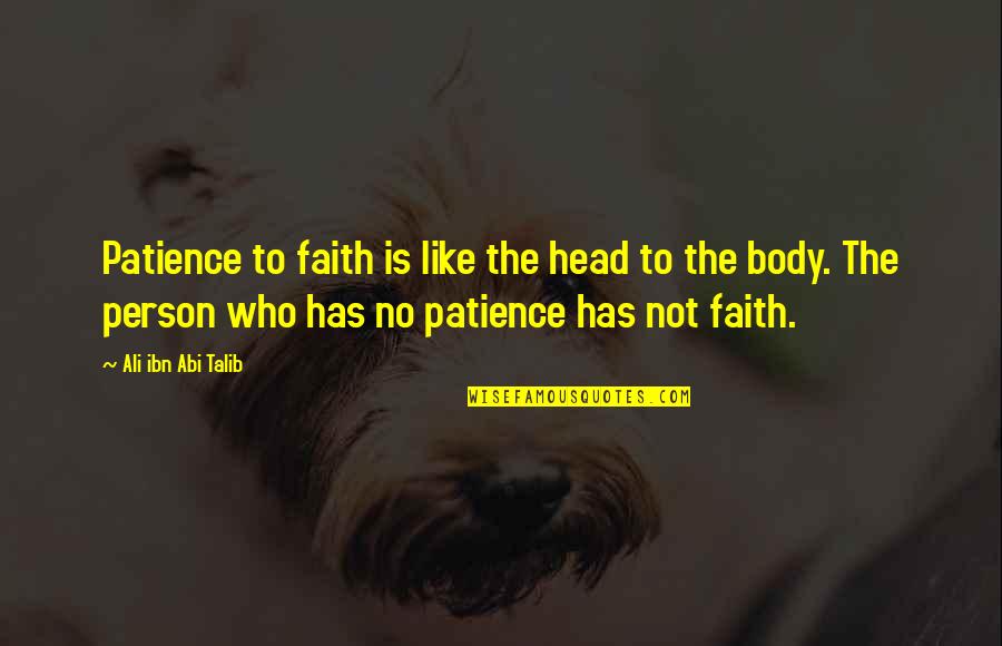 Chatwood Contract Quotes By Ali Ibn Abi Talib: Patience to faith is like the head to