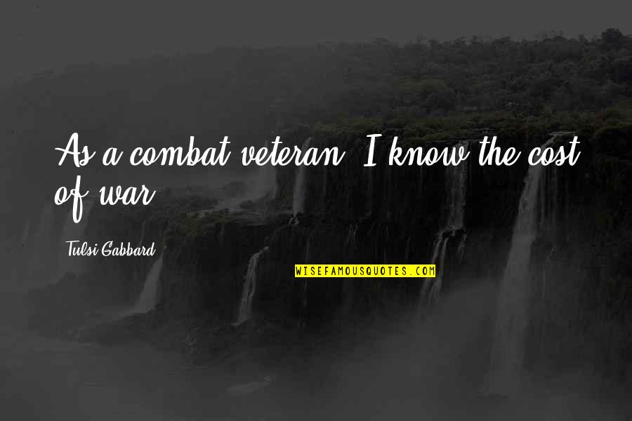Chatwood Contract Quotes By Tulsi Gabbard: As a combat veteran, I know the cost