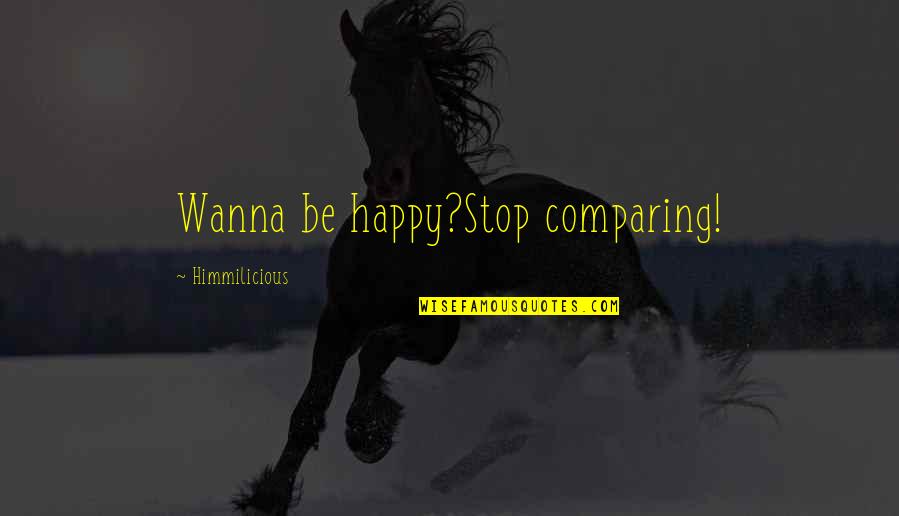 Chaucers Canterbury Tales Quotes By Himmilicious: Wanna be happy?Stop comparing!