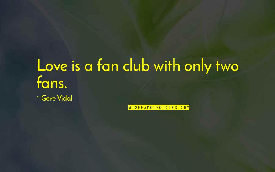 Chauchat Bolt Quotes By Gore Vidal: Love is a fan club with only two