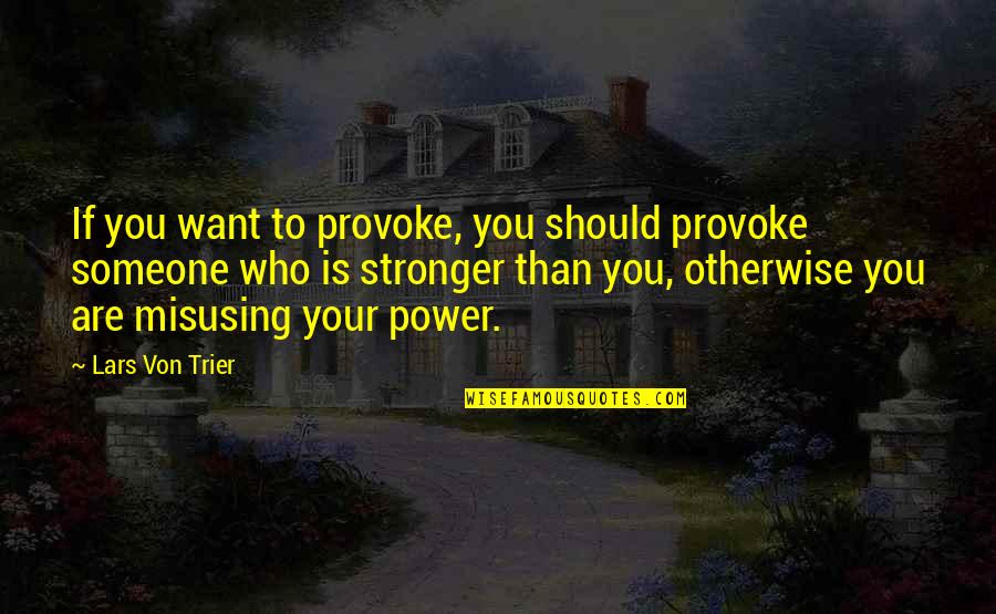 Chaveiro De Parede Quotes By Lars Von Trier: If you want to provoke, you should provoke