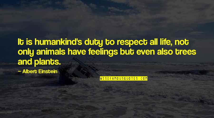 Chaykin Blackhawk Quotes By Albert Einstein: It is humankind's duty to respect all life,