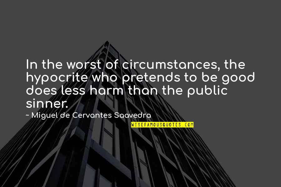 Chaylee Miller Quotes By Miguel De Cervantes Saavedra: In the worst of circumstances, the hypocrite who