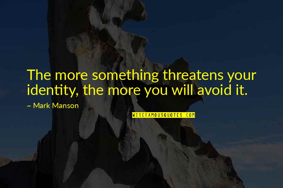 Cheap Car Quotes By Mark Manson: The more something threatens your identity, the more